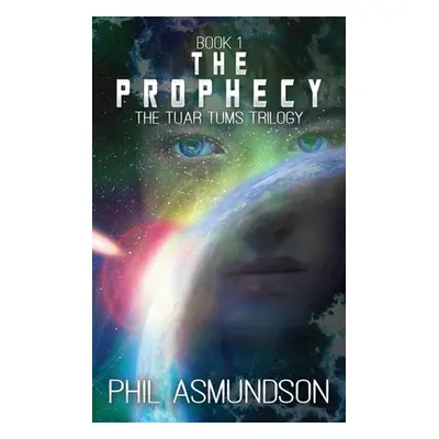 "The Tuar Tums Trilogy: The Prophecy" - "" ("Asmundson Phil")(Paperback)