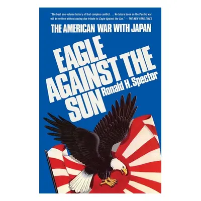 "Eagle Against the Sun: The American War with Japan" - "" ("Spector Ronald H.")(Paperback)