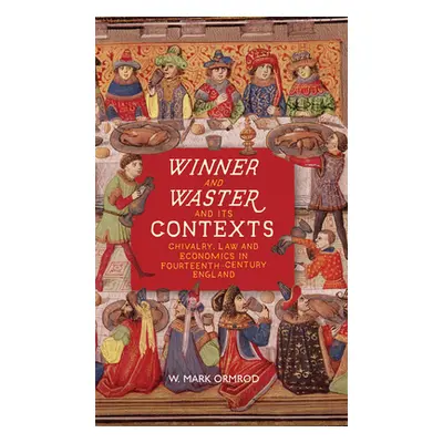 "Winner and Waster and Its Contexts: Chivalry, Law and Economics in Fourteenth-Century England" 