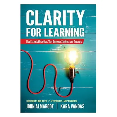 "Clarity for Learning: Five Essential Practices That Empower Students and Teachers" - "" ("Almar