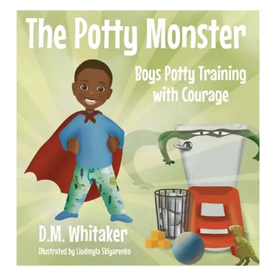 "The Potty Monster: Boys Potty Training with Courage" - "" ("Whitaker D. M.")(Pevná vazba)