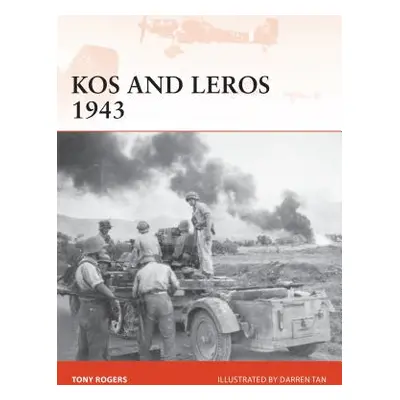 "Kos and Leros 1943: The German Conquest of the Dodecanese" - "" ("Rogers Anthony")(Paperback)