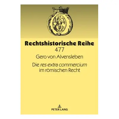 "Die Res Extra Commercium Im Roemischen Recht" - "" ("Alvensleben Gero")(Pevná vazba)