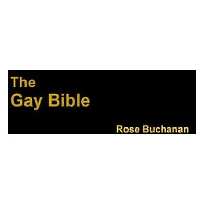 "The Gay Bible" - "" ("Buchanan Rose")(Paperback)