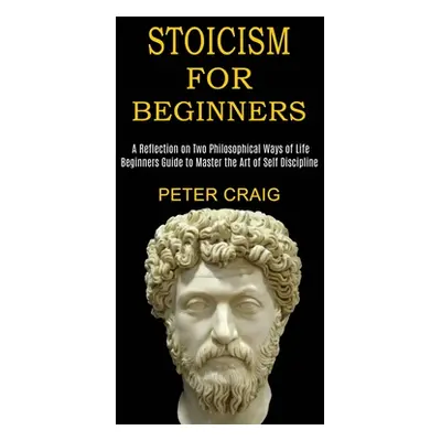 "Stoicism for Beginners: A Reflection on Two Philosophical Ways of Life