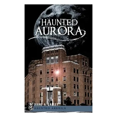 "Haunted Aurora" - "" ("Ladley Diane A.")(Pevná vazba)