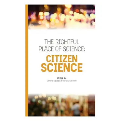 "The Rightful Place of Science: Citizen Science" - "" ("Kennedy Eric B.")(Paperback)