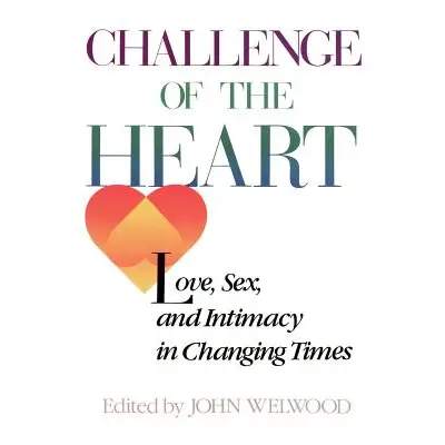 "Challenge of the Heart: Love, Sex, and Intimacy in Changing Times" - "" ("Welwood John")(Paperb