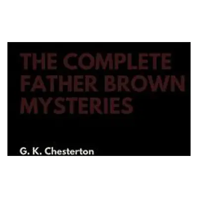 "The Complete Father Brown Mysteries" - "" ("Chesterton G. K.")(Pevná vazba)