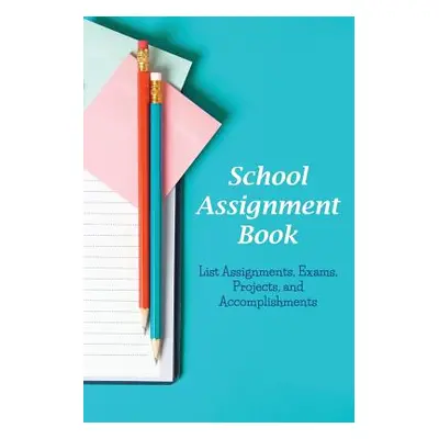 "School Assignment Book: List Assignments, Exams, Projects, and Accomplishments" - "" ("Roberts 