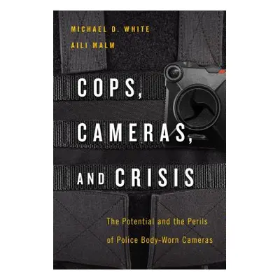 "Cops, Cameras, and Crisis: The Potential and the Perils of Police Body-Worn Cameras" - "" ("Whi