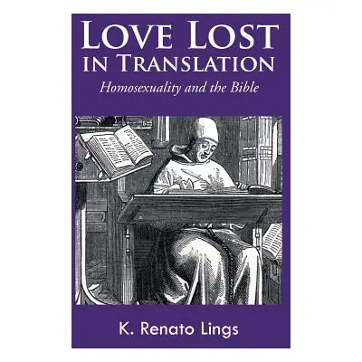 "Love Lost in Translation: Homosexuality and the Bible" - "" ("Lings K. Renato")(Paperback)