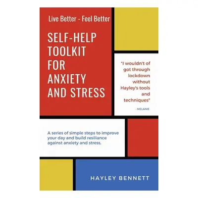 "Self-Help Toolkit For Anxiety And Stress: A series of simple steps to improve your day and buil