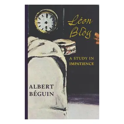 "Lon Bloy: A Study in Impatience" - "" ("Bguin Albert")(Paperback)