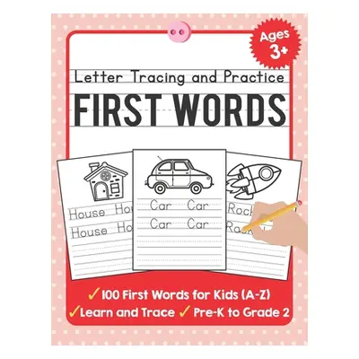 "Letter Tracing and Practice: 100 First Words (A-Z) Workbook and Letter Tracing Books for Kids A