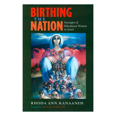 "Birthing the Nation: Strategies of Palestinian Women in Israel" - "" ("Kanaaneh Rhoda Ann")(Pap