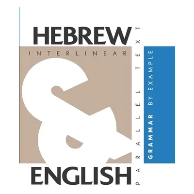 "Hebrew Grammar By Example: Dual Language Hebrew-English, Interlinear & Parallel Text" - "" ("Le