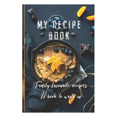 "My Recipe Book: Family Favourite Recipes A Book To Write In" - "" ("Publishing 6090")(Paperback