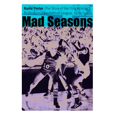 "Mad Seasons: The Story of the First Women's Professional Basketball League, 1978-1981" - "" ("P