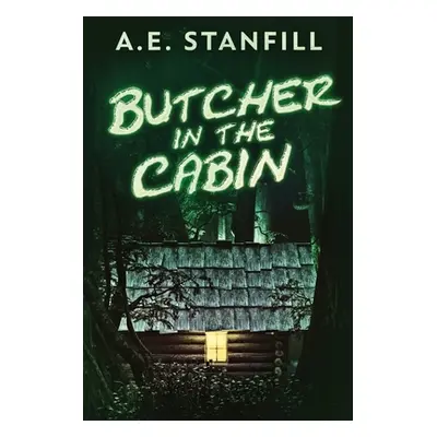 "Butcher In The Cabin: Large Print Edition" - "" ("Stanfill A. E.")(Paperback)