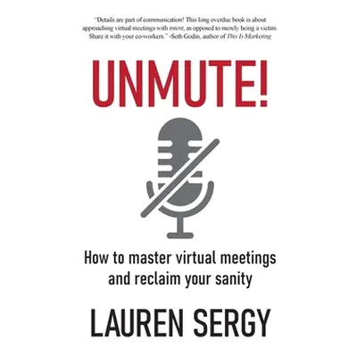 "Unmute!: How to Master Virtual Meetings and Reclaim Your Sanity" - "" ("Sergy Lauren")(Pevná va