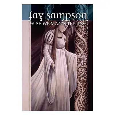 "Morgan Le Fay 1: Wise Woman's Telling" - "" ("Sampson Fay")(Paperback)