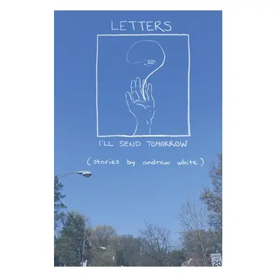 "Letters I'll Send Tomorrow" - "" ("White Andrew")(Paperback)