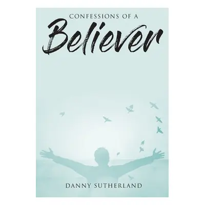 "Confessions of a Believer" - "" ("Sutherland Danny")(Paperback)