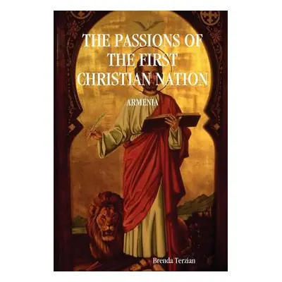 "The Passions of the First Christian Nation: Armenia" - "" ("Terzian Brenda")(Paperback)