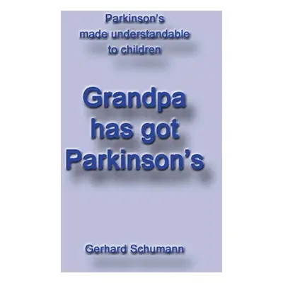 "Grandpa has got Parkinsons: Parkinsons made understandable to children" - "" ("Schumann Gerhard