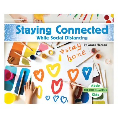 "Staying Connected While Social Distancing" - "" ("Hansen Grace")(Library Binding)