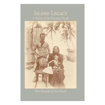 "Island Legacy: A History of the Rotuman People" - "" ("Howard Alan")(Paperback)