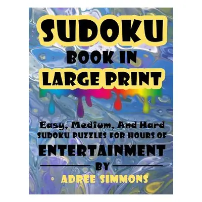 "Suduko Book In Large Print: Easy Medium And Hard Suduko Puzzles For Hours Of Entertainment." - 