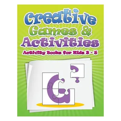 "Creative Games & Activities (Activity Books for Kids Ages 3 - 5)" - "" ("Speedy Publishing LLC"