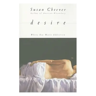 "Desire: Where Sex Meets Addiction" - "" ("Cheever Susan")(Paperback)