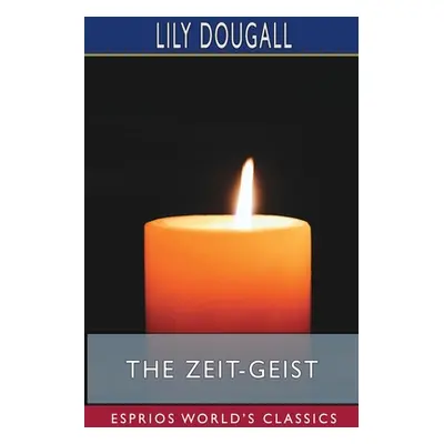 "The Zeit-Geist (Esprios Classics)" - "" ("Dougall Lily")(Paperback)