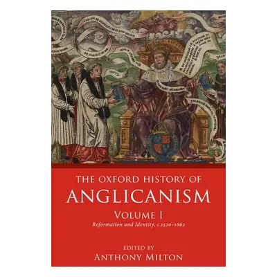 "The Oxford History of Anglicanism, Volume I: Reformation and Identity C.1520-1662" - "" ("Milto