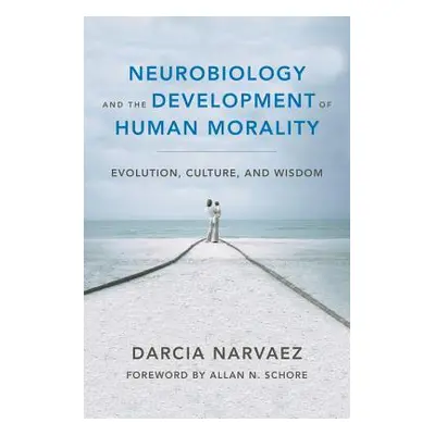 "Neurobiology and the Development of Human Morality: Evolution, Culture, and Wisdom" - "" ("Narv