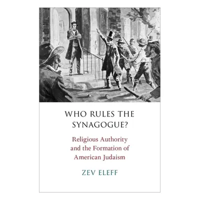 "Who Rules the Synagogue?: Religious Authority and the Formation of American Judaism" - "" ("Ele