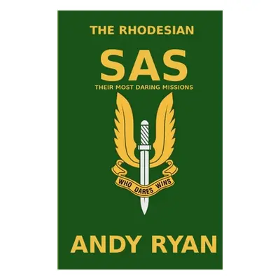 "The Rhodesian SAS: Special Forces: Their Most Daring Bush War Missions" - "" ("Ryan Andy")(Pape