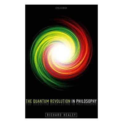 "The Quantum Revolution in Philosophy" - "" ("Healey Richard")(Pevná vazba)