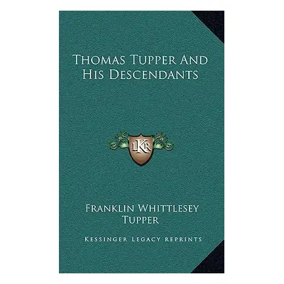 "Thomas Tupper And His Descendants" - "" ("Tupper Franklin Whittlesey")(Pevná vazba)