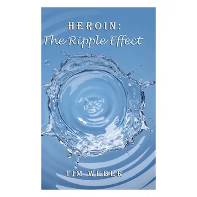 "Heroin: the Ripple Effect" - "" ("Weber Tim")(Pevná vazba)