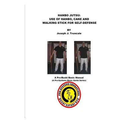 "Hanbo Jutsu: Use of hanbo, cane and walking stick for self defense" - "" ("Truncale Joseph")(Pa