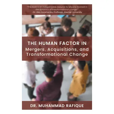 "The Human Factor in Mergers, Acquisitions, and Transformational Change" - "" ("Rafique Muhammad