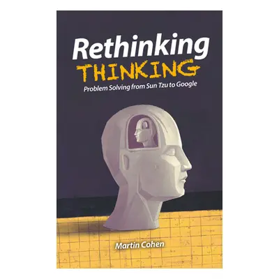 "Rethinking Thinking: Problem Solving from Sun Tzu to Google" - "" ("Cohen Martin")(Paperback)