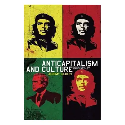 "Anticapitalism and Culture" - "Radical Theory and Popular Politics" ("Gilbert Jeremy")(Pevná va