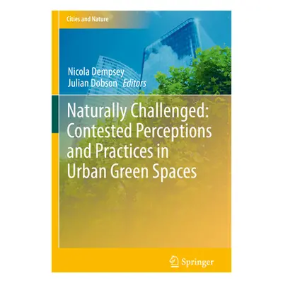 "Naturally Challenged: Contested Perceptions and Practices in Urban Green Spaces" - "" ("Dempsey