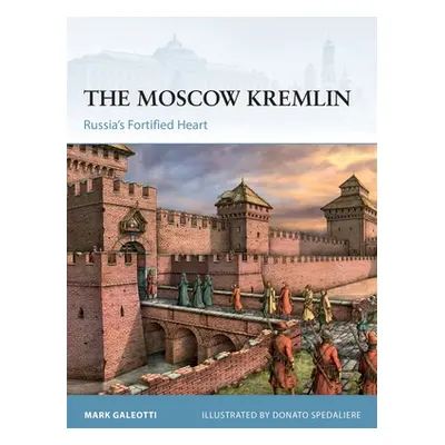 "The Moscow Kremlin: Russia's Fortified Heart" - "" ("Galeotti Mark")(Paperback)