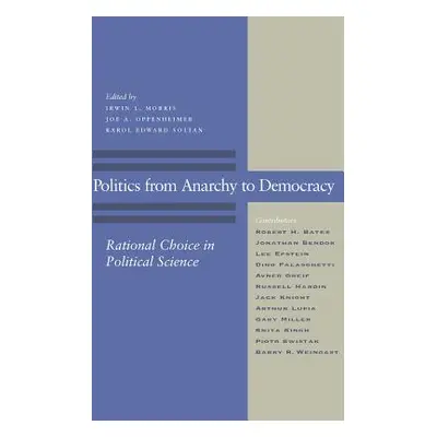 "Politics from Anarchy to Democracy: Rational Choice in Political Science" - "" ("Morris Irwin L